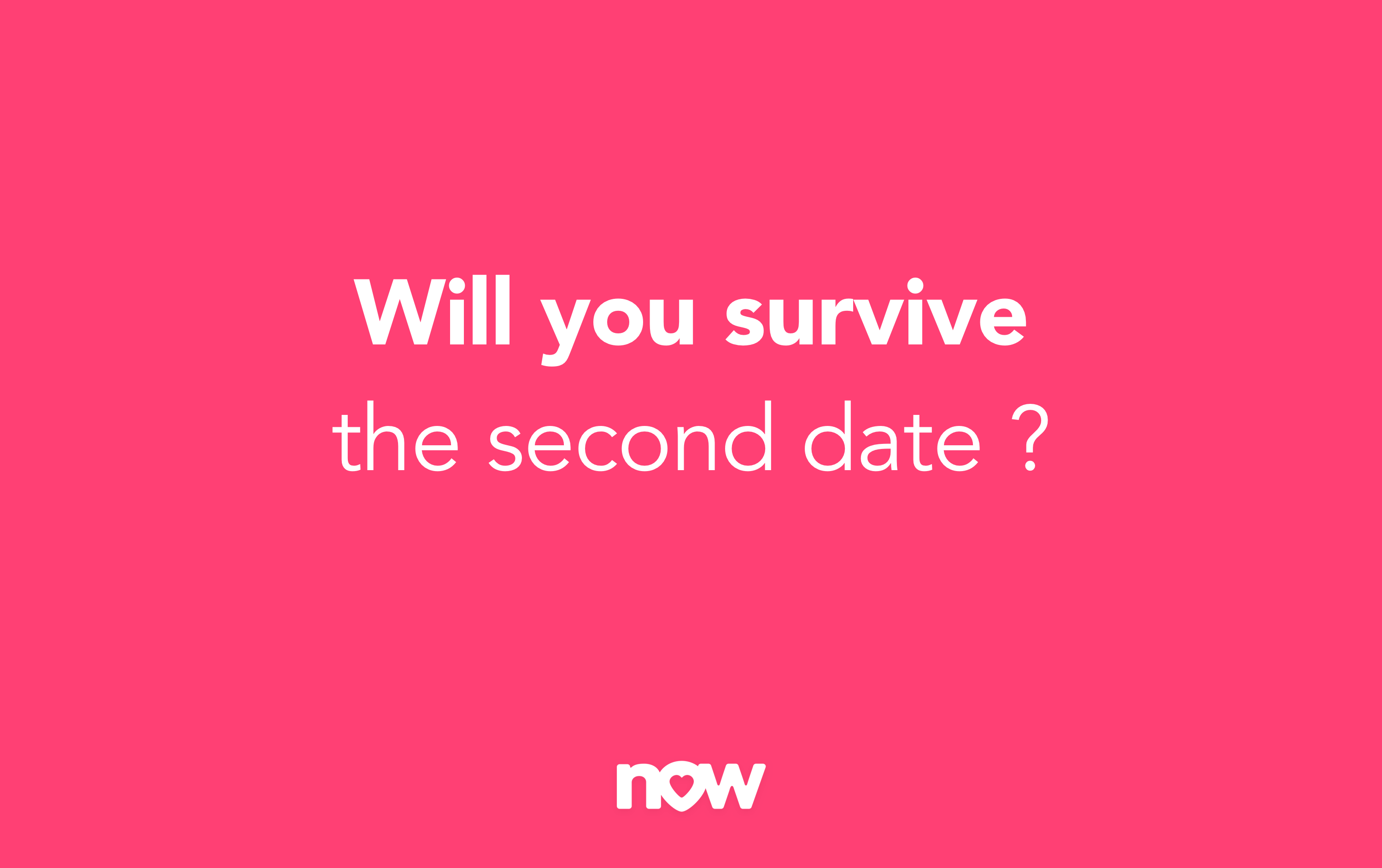 will you survive the second date ? White text on pink background