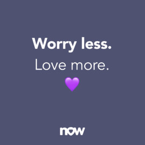 Worry Less Love More