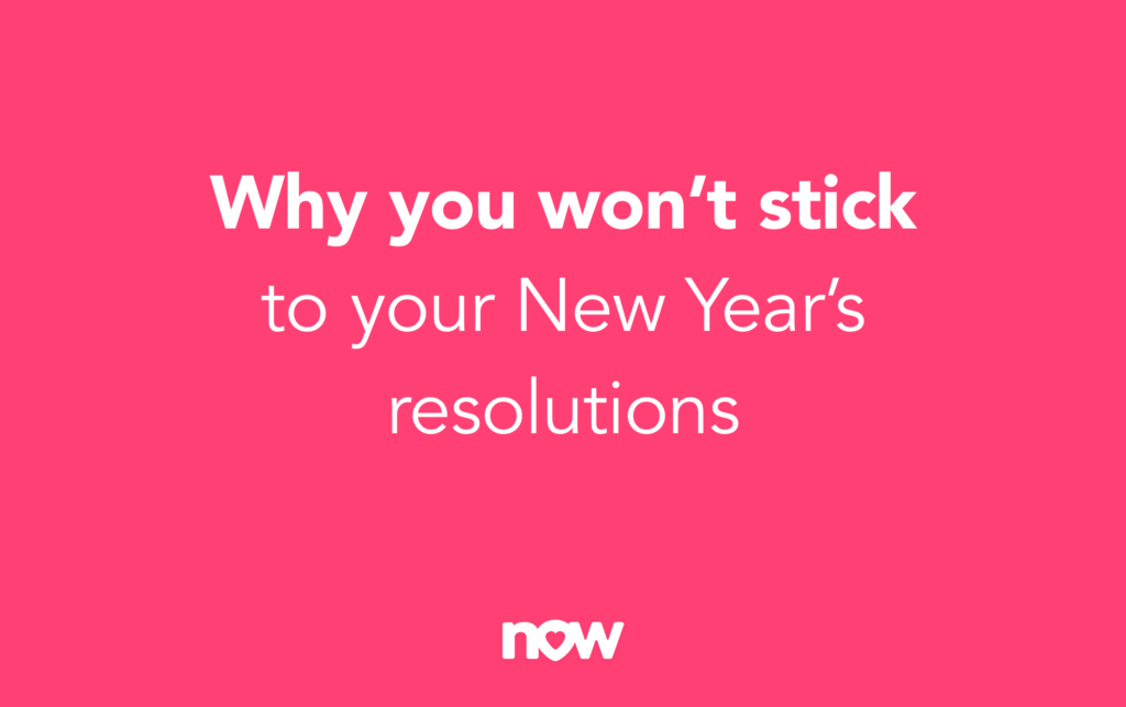 Why you won't stick to your new years resolutions in white text on a pink background