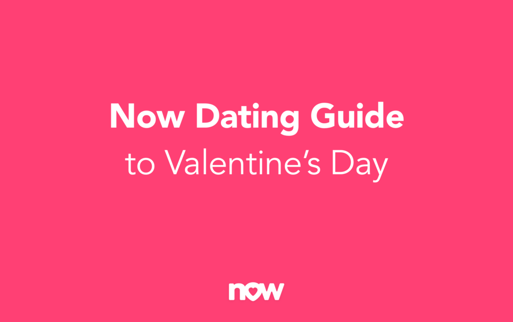 Now Dating Guide To Valentine's Day